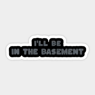 Retro Grey I'll Be In The Basement Sticker